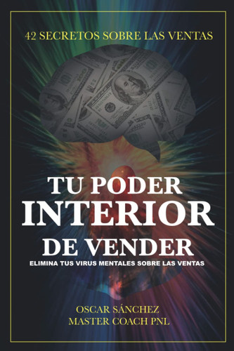 TU PODER INTERIOR DE VENDER: Elimina Tus Virus Mentales Sobre Las Ventas (Spanish Edition)