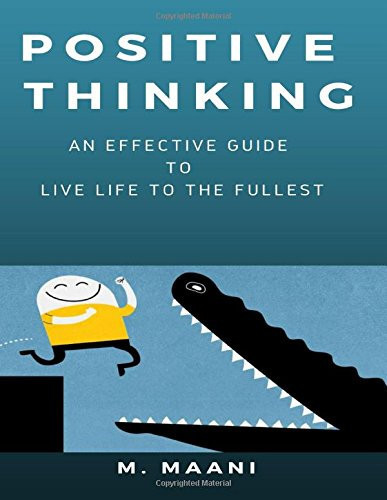 Positive Thinking An Effective Guide to Start Your Day with Positive Thinking and Meditation, Overcoming Negativity and Live Life to the Fullest