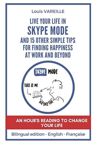 Live Your Life in Skype Mode And 15 Other Simple Tips for Finding Happiness at Work and Beyond (bilingual Edition)