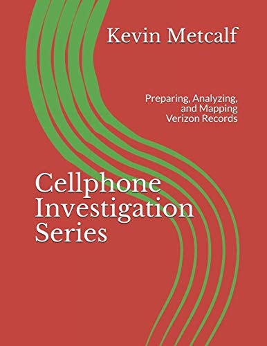Cellphone Investigation Series Preparing, Analyzing, and Mapping Verizon Records