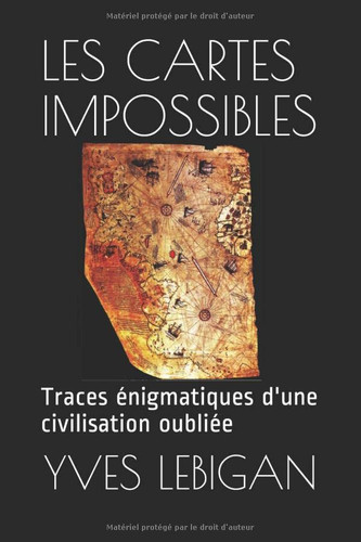 Les Cartes Impossibles Ces Traces énigmatiques d'une Civilisation Disparue il y a 10. 000 Ans