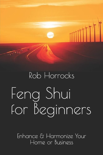 Feng Shui for Beginners - Enhance and Harmonize Your Home Or Business