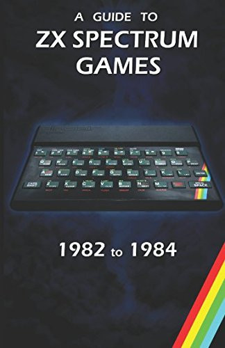A Guide to ZX Spectrum Games from 1982 To 1984