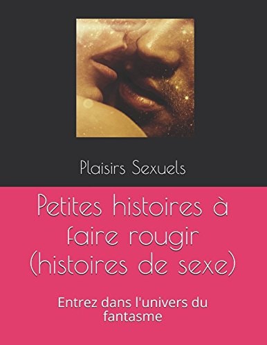 Petites Histoires à Faire Rougir (histoires de Sexe) Entrez Dans l'univers du Fantasme