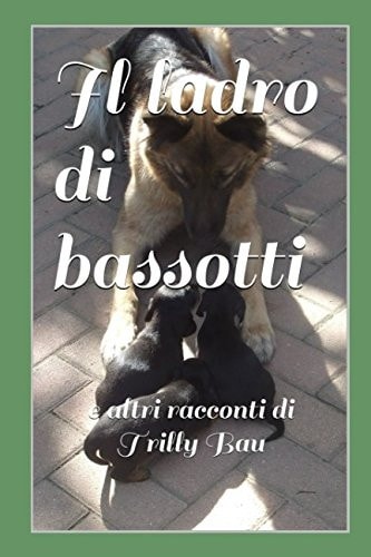 Il Ladro Di Bassotti e Altri Racconti Di Trilly Bau