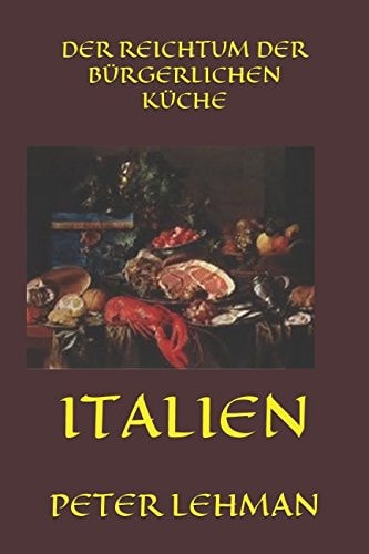 Der Reichtum der BÜrgerlichen KÜche Italien