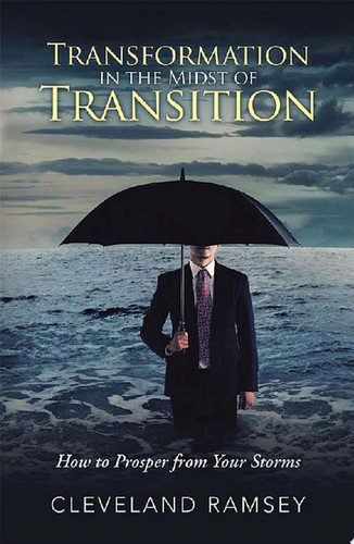 Transformation in the Midst of Transition How to Prosper from Your Storms