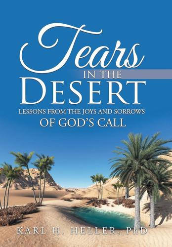 Tears in the Desert Lessons from the Joys and Sorrows of God's Call