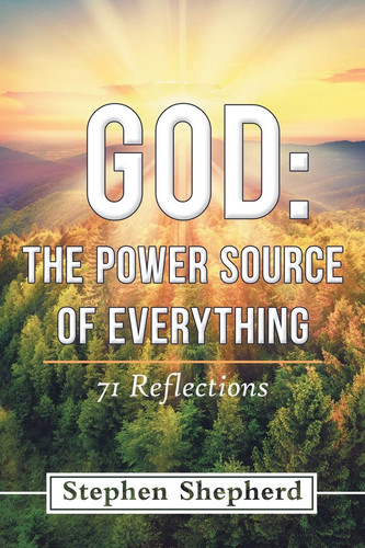 God The Power Source of Everything: 71 Reflections