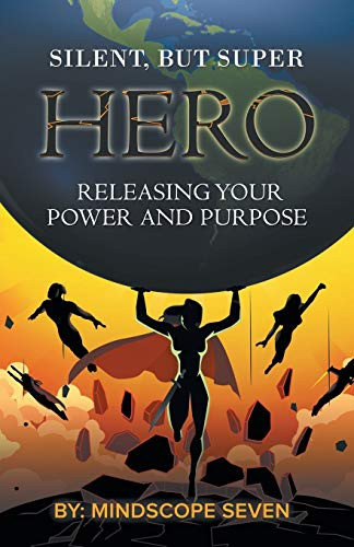 Silent, But Superhero Releasing Your Power and Purpose