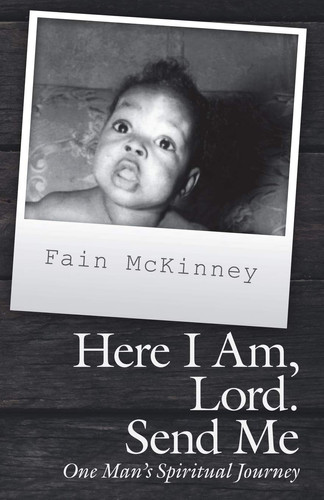 Here I Am, Lord. Send Me One Man'S Spiritual Journey