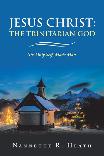 Jesus Christ The Trinitarian God: The Only Self-Made Man