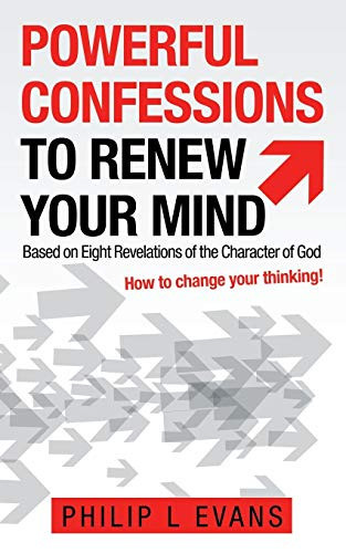 Powerful Confessions to Renew Your Mind Based on Eight Revelations of the Character of God