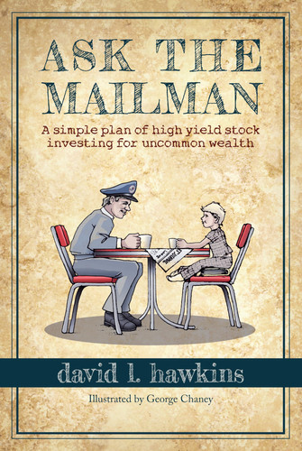 Ask the Mailman A Simple Plan of High-Yield Stock Investing for Uncommon Wealth
