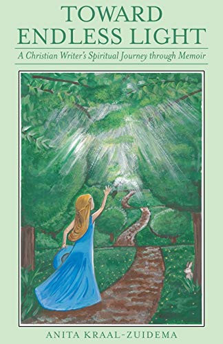Toward Endless Light A Christian Writer's Spiritual Journey Through Memoir