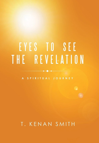 Eyes to See the Revelation A Spiritual Journey