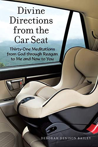 Divine Directions from the Car Seat Thirty-One Meditations from God Through Reagan to Me and Now to You
