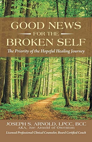 Good News for the Broken Self The Priority of the Hopeful Healing Journey