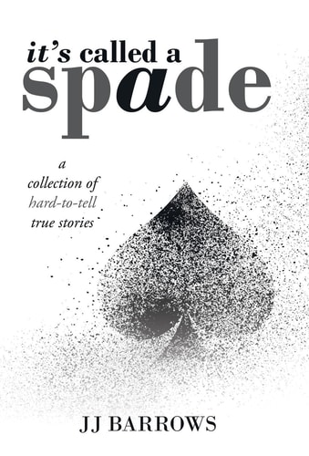 It's Called a Spade A Collection of Hard-To-Tell True Stories