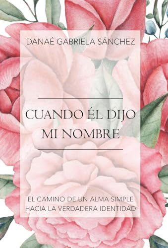 Cuando Él Dijo Mi Nombre El Camino De Un Alma Simple Hacia La Verdadera Identidad