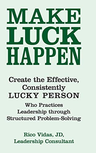Make Luck Happen Create the Effective, Consistently Lucky Person