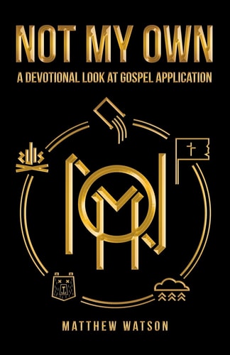 Not My Own A Devotional Look at Gospel Application