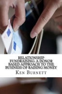 Relationship Fundraising A Donor Based Approach to the Business of Raising Money
