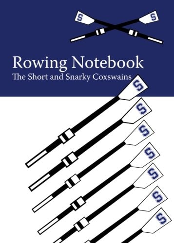 The Rowing Notebook A Blank Notebook for Rowers and Rowing Coaches to Track Rowing Workouts