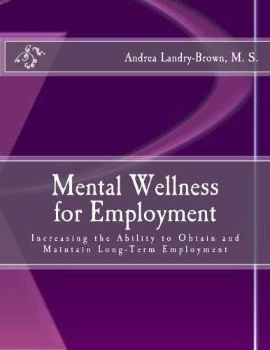 Mental Wellness for Employment Increasing the Ability to Obtain and Maintain Long Term Employment