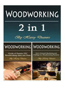 Woodworking Basic Beginners Guide of 2 in 1 with Tips and Projects to Consider