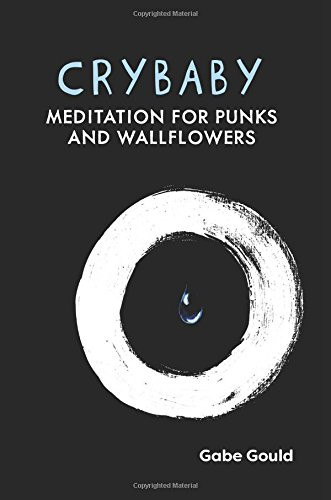 Crybaby Meditation for Punks and Wallflowers
