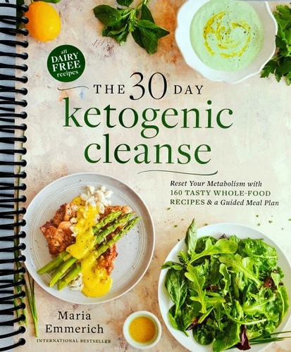 The 30-Day Ketogenic Cleanse Reset Your Metabolism with 160 Tasty Whole-Food Recipes and Meal Plans