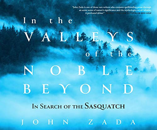In the Valleys of the Noble Beyond: In Search of the Sasquatch