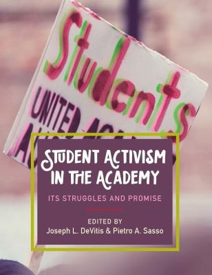 Student Activism in the Academy: Its Struggles and Promise (Education)