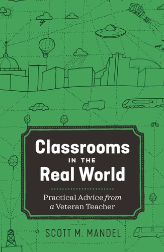 Classrooms in the Real World Practical Advice from a Veteran Teacher
