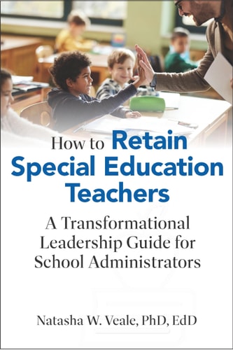 How to Retain Special Education Teachers: A Transformational Leadership Guide for School Administrators