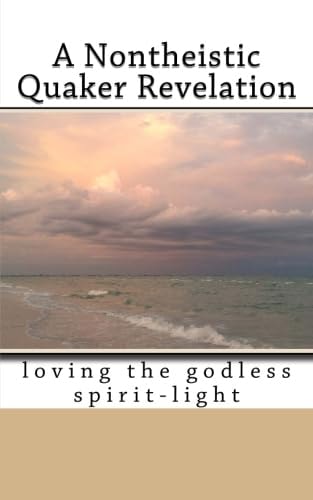 A Nontheistic Quaker Revelation Loving the Godless Spirit-Light