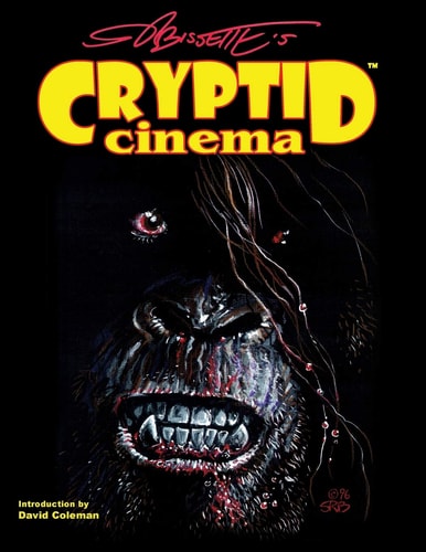 Cryptid Cinema Meditations on Bigfoot, Bayou Beasts & Backwoods Bogeymen of the Movies