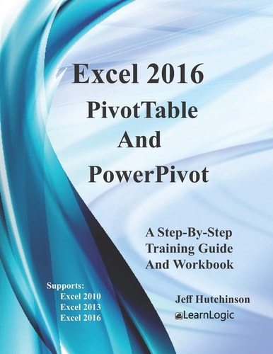 Excel 2016 PivotTables and PowerPivot: Supports Excel 2010, 2013, and 2016