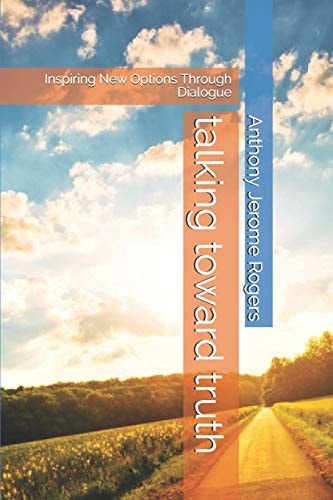 Talking Toward Truth Inspiring New Options Through Dialogue