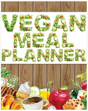 Vegan Meal Planner Fifty-Two Weeks to a Complete Vegan Diet Transition and Save Time and Money, Easy to Record 8x10 127Pages