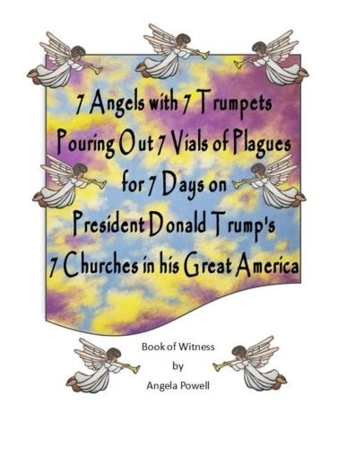 7 Angels with 7 Trumpets Pouring Out 7 Vials of Plagues for 7 Days on President Donald Trump's 7 Churches in His Great America