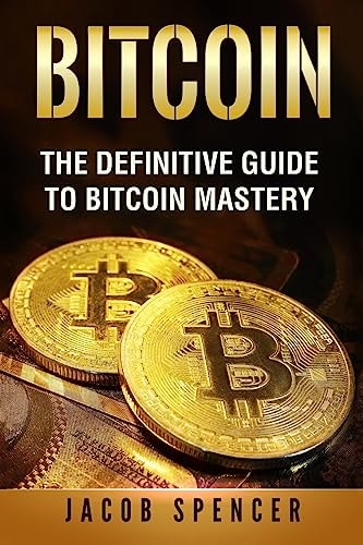 Bitcoin The Definitive Guide To Bitcoin Mastery
