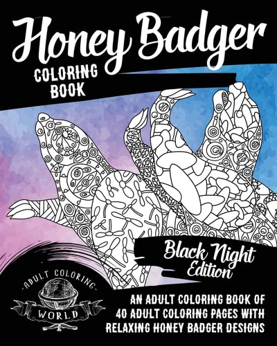 Honey Badger Coloring Book An Adult Coloring Book of 40 Adult Coloring Pages with Relaxing Honey Badger Designs