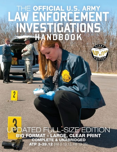 The Official US Army Law Enforcement Investigations Handbook - Updated Edition: The Manual of the Military Police Investigator and Army CID Agent