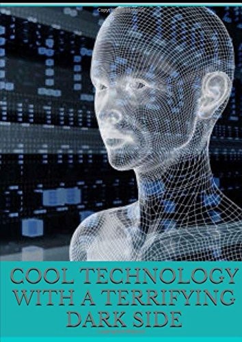 Cool Technology with a Terrifying Dark Side Doubtful Technology
