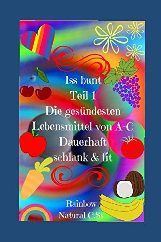 Iss Bunt Die Gesündesten Lebensmittel Von a-C Schlank and Fit