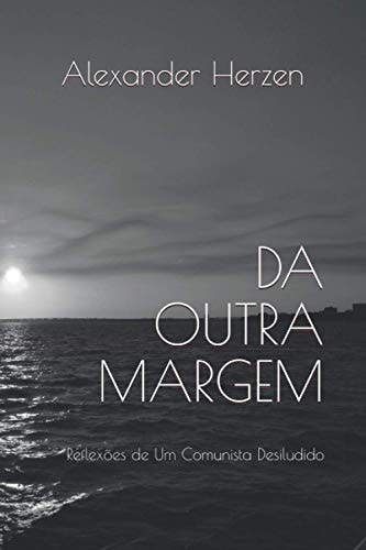 Da Outra Margem Reflexões de Um Comunista Desiludido