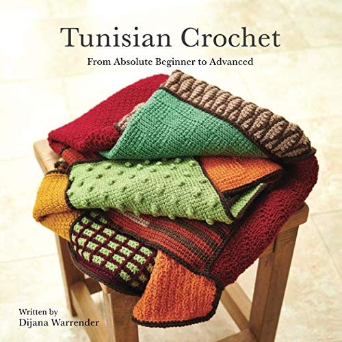Tunisian Crochet From Absolute Beginner to Advanced