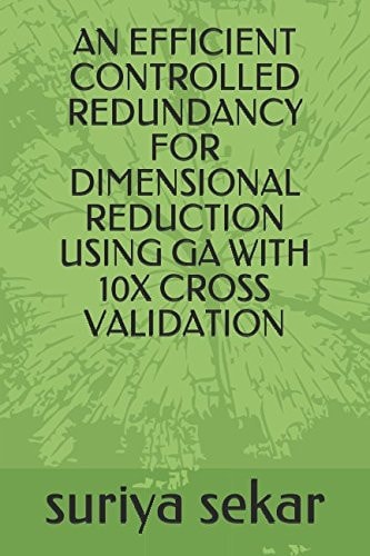 An Efficient Controlled Redundancy for Dimensional Reduction Using Ga with 10x Cross Validation